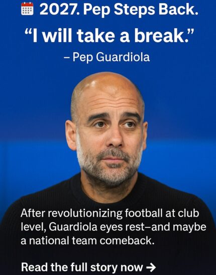 Pep Guardiola Confirms Break from Football After Manchester City Contract Ends in 2027