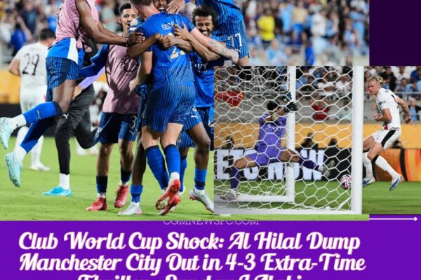 FIFA Club World Cup Shock: Al Hilal Stun Manchester City 4-3 in Extra-Time Thriller