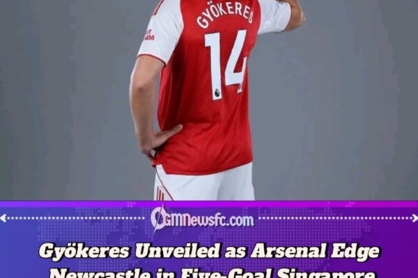 Gyökeres Unveiled as Arsenal Edge Newcastle 3–2 in Singapore Thriller