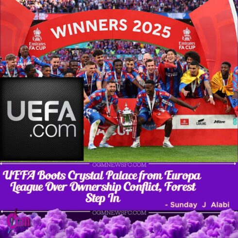 CRYSTAL PALACE KICKED OUT OF EUROPA LEAGUE, FOREST SET TO REPLACE THEM