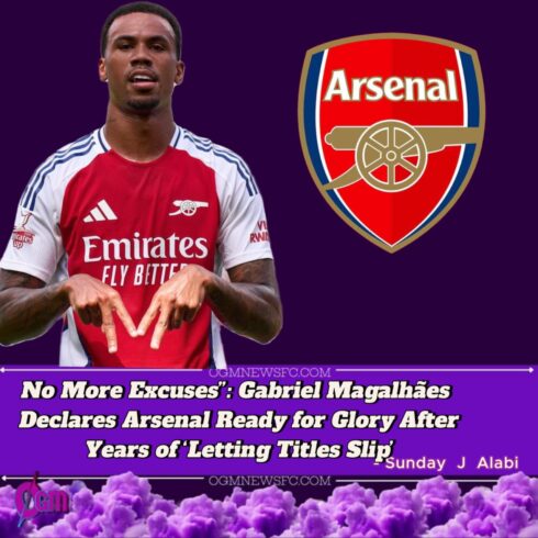 GABRIEL MAGALHÃES PROMISES “A DIFFERENT” ARSENAL SEASON AFTER TROPHIES SLIP AWAY