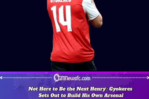 No Intention’ to Be Compared with Henry – Gyokeres Vows to Chart His Own Path at Arsenal