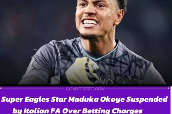Maduka Okoye Banned for Illegal Betting in Italy – Super Eagles Goalkeeper Suspended for Two Months
