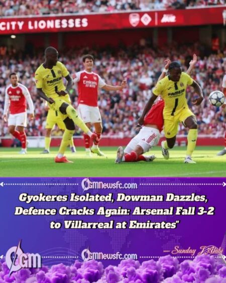 NEW STRIKER, SAME OLD ARSENAL PROBLEMS: Arsenal’s Familiar Frailties Exposed in 3-2 Defeat to Villarreal