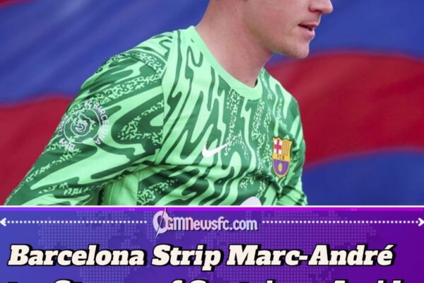 Barcelona Strip Marc-André ter Stegen of Captaincy Amid Medical Dispute and Internal Tensions