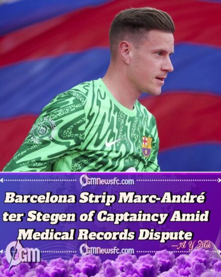 Barcelona Strip Marc-André ter Stegen of Captaincy Amid Medical Dispute and Internal Tensions