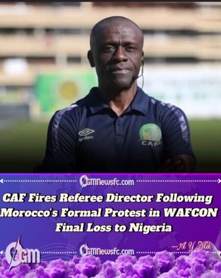 CAF Sacks Referees Director After Controversial Nigeria vs Morocco WAFCON Final Sparks Outrage