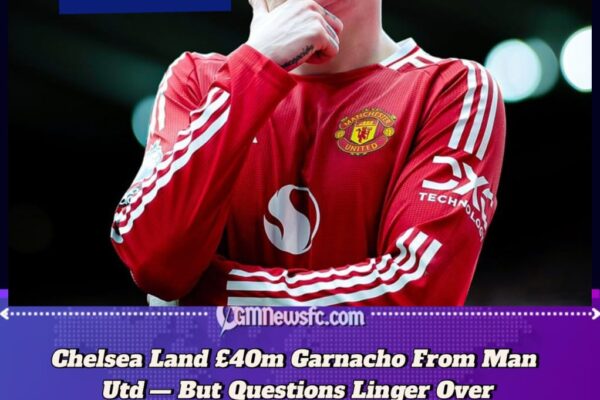 Garnacho Joins Chelsea in £40m Deal as Maresca Gets His Winger, Not His Defender