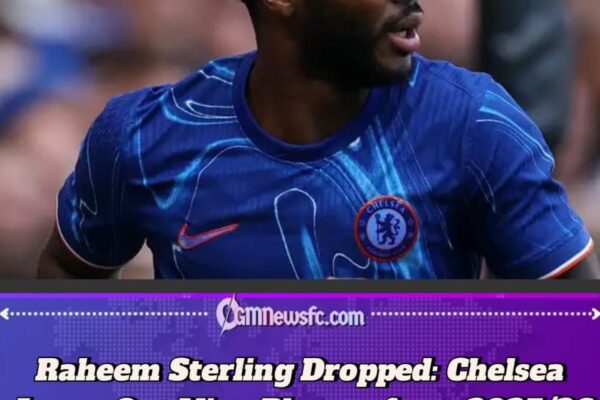 Chelsea Drops Raheem Sterling from 2025/26 First-Team Squad: Full List of Omitted Players asBlues Plan Summer Clear-Out