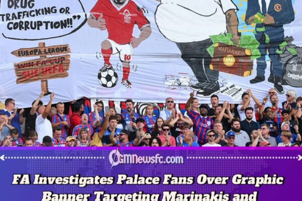 Football Association Probes Crystal Palace Fans’ Banner Targeting Nottingham Forest Owner and Gibbs-White