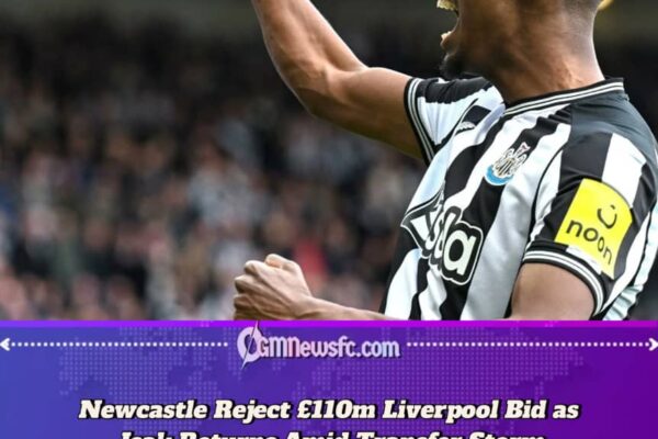 Newcastle Reject £110m Liverpool Bid as Isak Returns Amid Transfer Storm