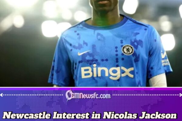Chelsea Block Nicolas Jackson Exit Unless Newcastle Meet £64m Price Tag