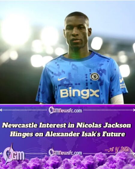 Chelsea Block Nicolas Jackson Exit Unless Newcastle Meet £64m Price Tag