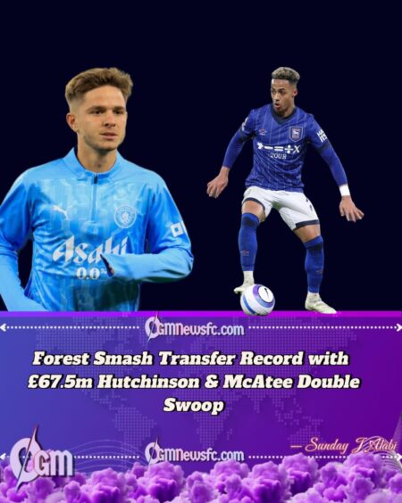 Nottingham Forest Seal Double Swoop for Hutchinson and McAtee in £67.5m Spend