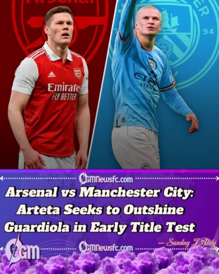 Arsenal vs Manchester City: Arteta and Guardiola Set for Another Tactical Duel