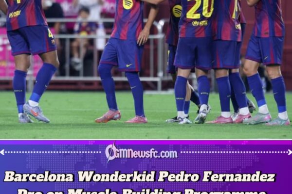 Barcelona Wonderkid Pedro Fernandez ‘Dro’ Begins Special Training Plan to Build Muscle and Strength
