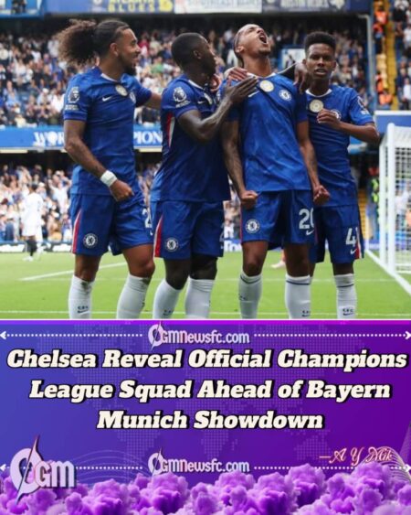 Chelsea Confirm Champions League Squad: Full Breakdown Ahead of Bayern Munich and Barcelona