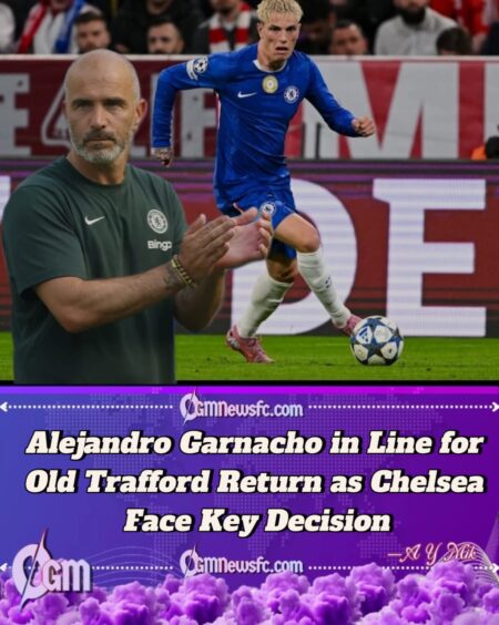 Chelsea Boss Faces Big Decision on Garnacho Return to Old Trafford