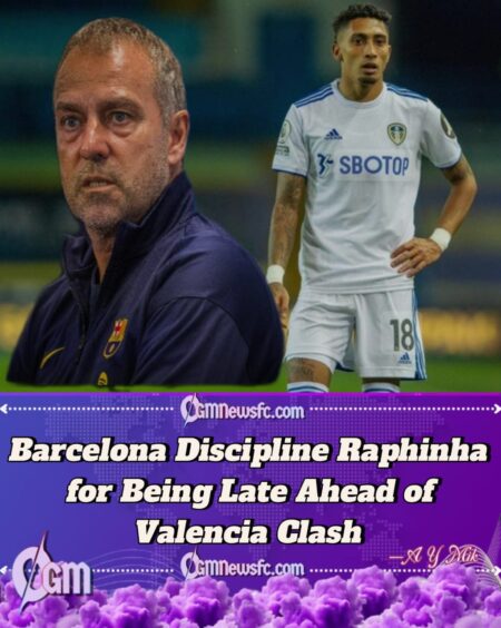 Hansi Flick Benches Raphinha Against Valencia as Punishment for Lateness