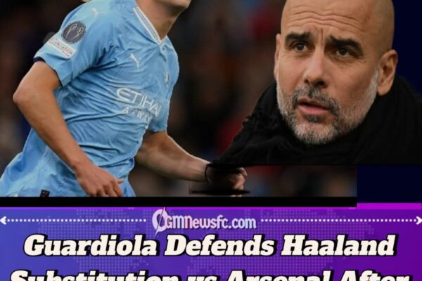 Why Manchester City Substituted Erling Haaland in Arsenal Draw: Guardiola Explains