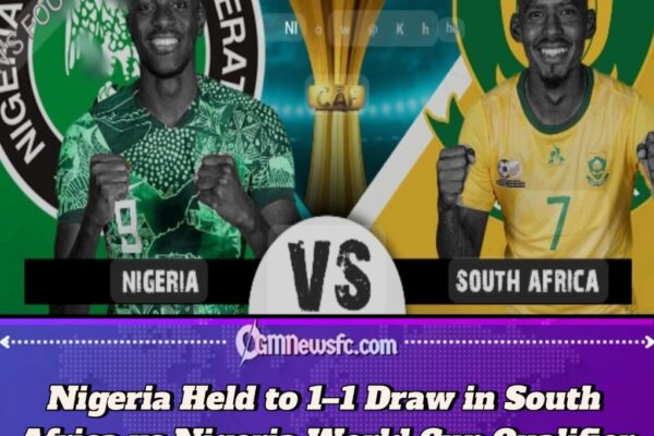 South Africa vs Nigeria World Cup Qualifier Ends 1–1 as Super Eagles Face Qualification Struggle