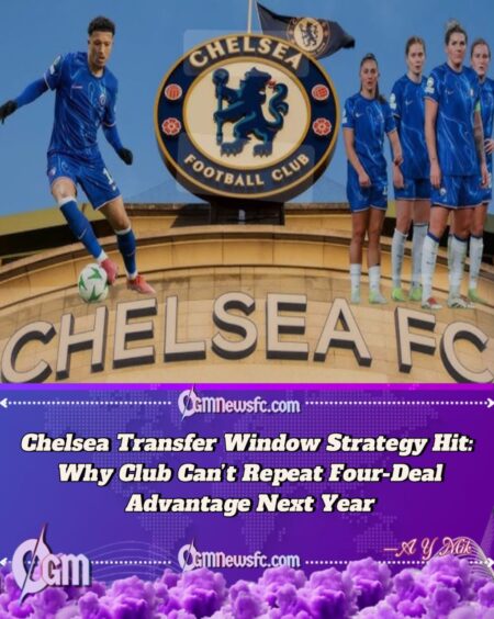 Chelsea’s Aggressive Summer Transfer Window Explained: The Unique Market Loophole That Won’t Return