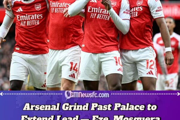 ARSENAL 1–0 CRYSTAL PALACE: EZE STRIKES AGAINST FORMER CLUB AS GUNNERS STAY TOP