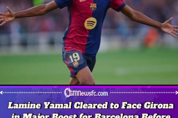 Big Boost for Barcelona: Lamine Yamal Cleared to Face Girona Ahead of Real Madrid Clash
