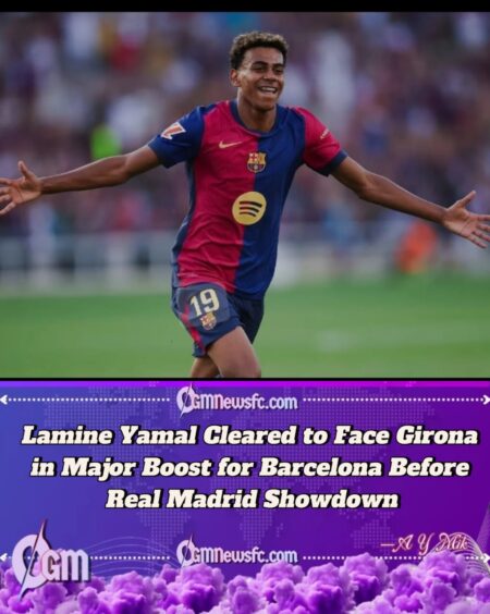 Big Boost for Barcelona: Lamine Yamal Cleared to Face Girona Ahead of Real Madrid Clash