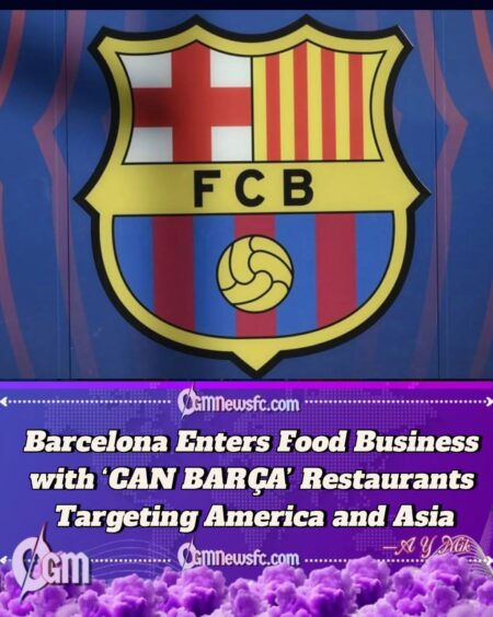 Barcelona Launches ‘CAN BARÇA’ Global Restaurant Chain to Boost Club Revenue and Expand Global Brand Presence