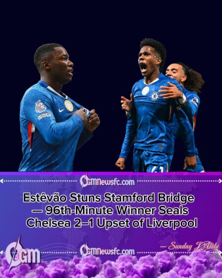 ESTÊVÃO STRIKES IN 96TH MINUTE AS CHELSEA STUN LIVERPOOL WITH DRAMATIC VICTORY