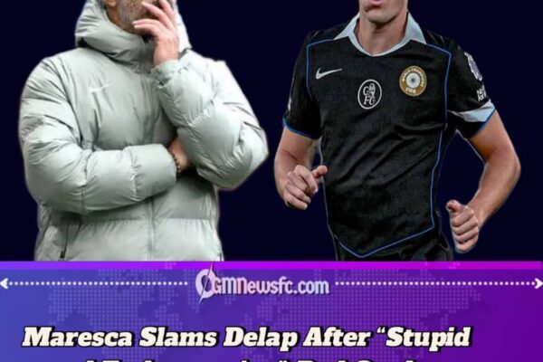 Chelsea head coach Enzo Maresca Blasts Delap After “Stupid and Embarrassing” Red Card in Dramatic Chelsea Cup Win