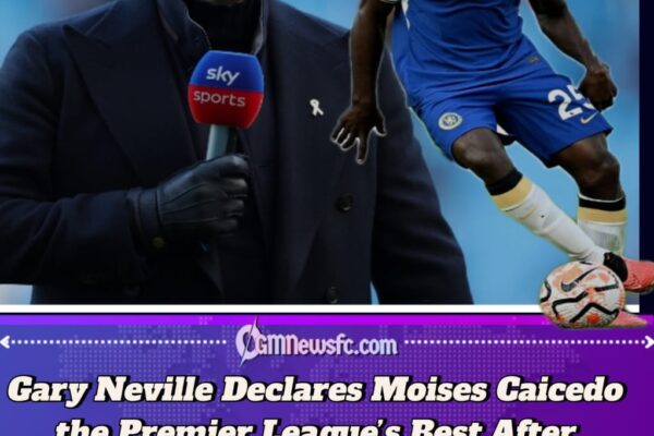Gary Neville Names Moises Caicedo the Best Player in the Premier League After Stunning Display Against Liverpool
