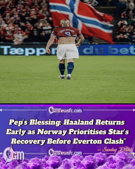 HAALAND SENT HOME EARLY AS NORWAY RELEASE STAR STRIKER AHEAD OF CITY RETURN