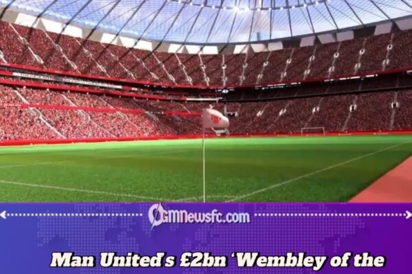 Manchester United’s £2bn ‘Wembley of the North’ Stadium Gets Major Green Light — Completion Target Set for 2031