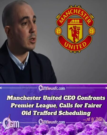 Manchester United CEO Omar Berrada Challenges Premier League Over Old Trafford Fixture Schedule Ahead of Christmas Rush