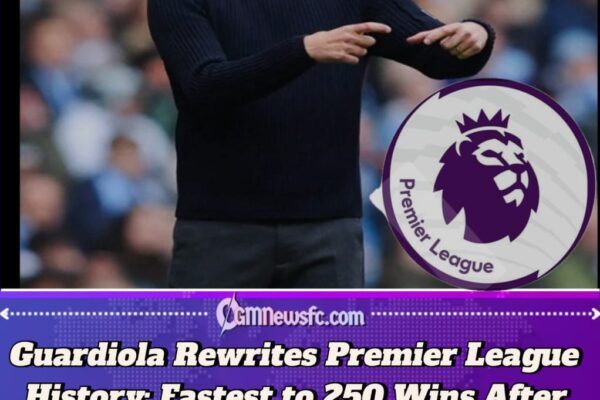 Pep Guardiola Makes Premier League History: Fastest Manager Ever to Reach 250 Wins, Surpassing Sir Alex Ferguson and Arsène Wenger