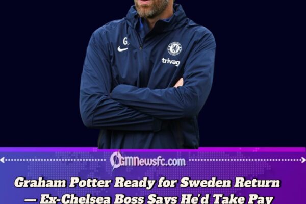 Graham Potter Eyes Sweden Job After Tomasson’s Exit — Former Chelsea and West Ham Boss Says He’d Be a “Cheap” Option for National Role