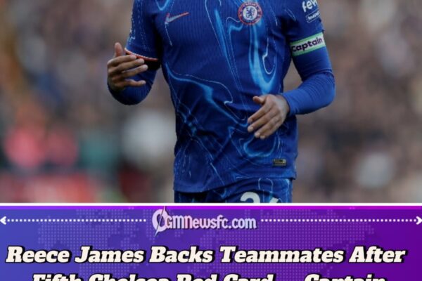 Reece James Dismisses Chelsea “Controversy” Claims After Fifth Red Card in Six Matches Captain Defends Team Spirit Amid Maresca’s Tough Start