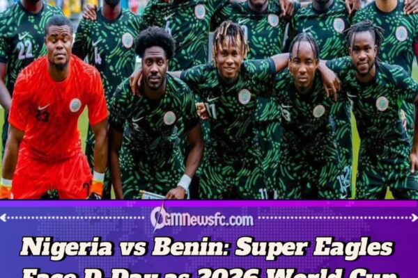 Nigeria vs Benin: Super Eagles Face D-Day in 2026 World Cup Qualification Battle