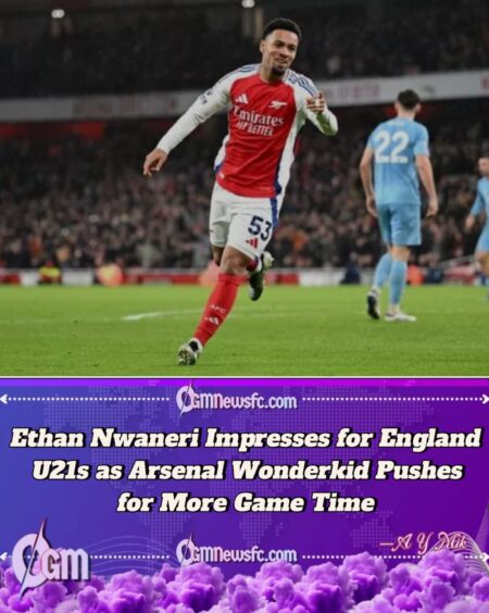 Ethan Nwaneri Shines for England U21s: Arsenal Youngster Sends Powerful Reminder to Mikel Arteta