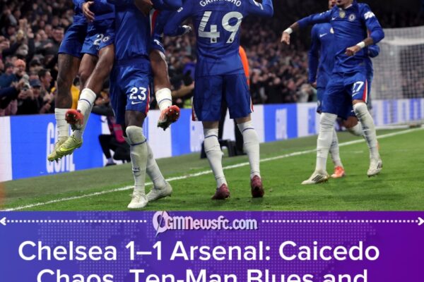 CHELSEA 1 ARSENAL 1: TITLE RACE CHECK, CAICEDO CHAOS AND MARESCA’S SILVER LININGS