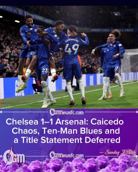 CHELSEA 1 ARSENAL 1: TITLE RACE CHECK, CAICEDO CHAOS AND MARESCA’S SILVER LININGS