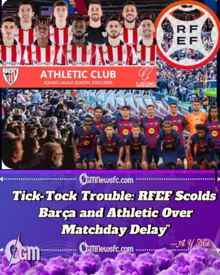 RFEF Warns Barcelona and Athletic Club Over La Liga Match Delay — Federation Cracks Down on Timing Rules