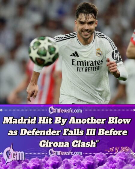 Real Madrid Defender Misses Training Before Girona Clash After Sudden Gastroenteritis Scare