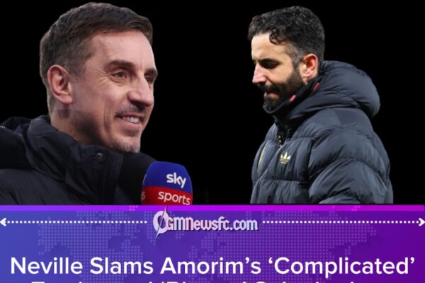 Neville Blasts Amorim’s “Bizarre” Tactics After Man United Stumble Against Wolves