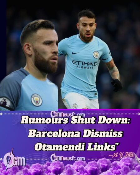 Barcelona Shut the Door on Otamendi Speculation