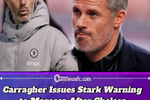 Chelsea Storm Brewing:Jamie Carragher Issues Major Warning to Enzo Maresca Over Future