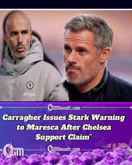 Chelsea Storm Brewing:Jamie Carragher Issues Major Warning to Enzo Maresca Over Future
