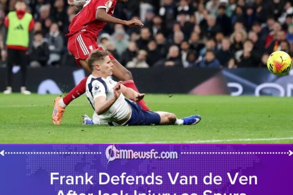 Frank Defends Van de Ven After Isak Injury as Spurs–Liverpool Clash Sparks Heated Debate